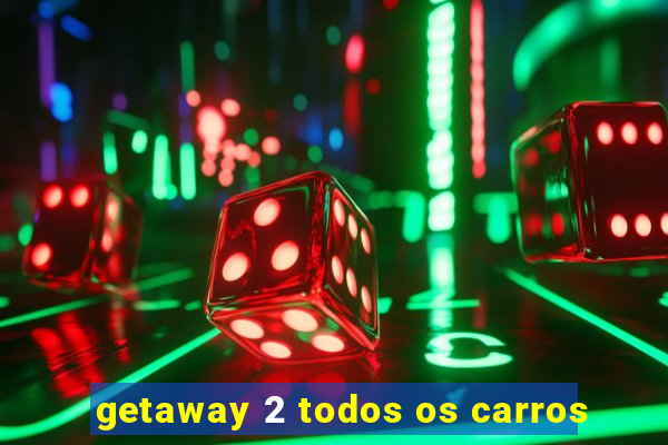 getaway 2 todos os carros